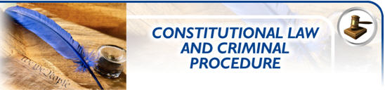 Constitutional Law & Criminal Procedure